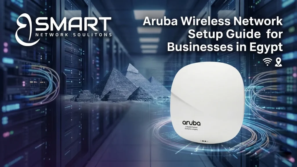 Aruba Wireless Network Setup Guide for Businesses in Egypt