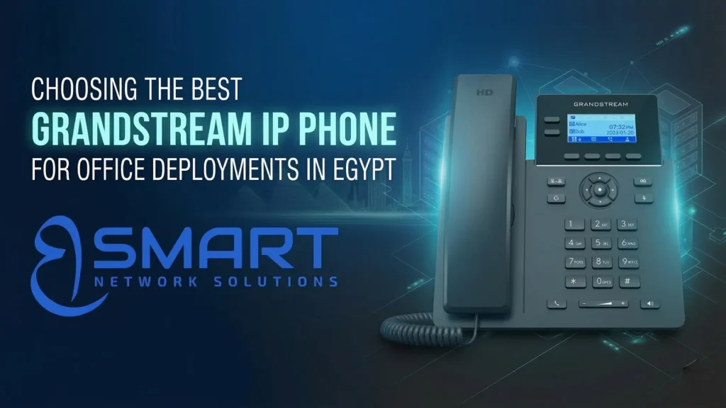 Choosing the best Grandstream IP phone for office Deployments in Egypt
