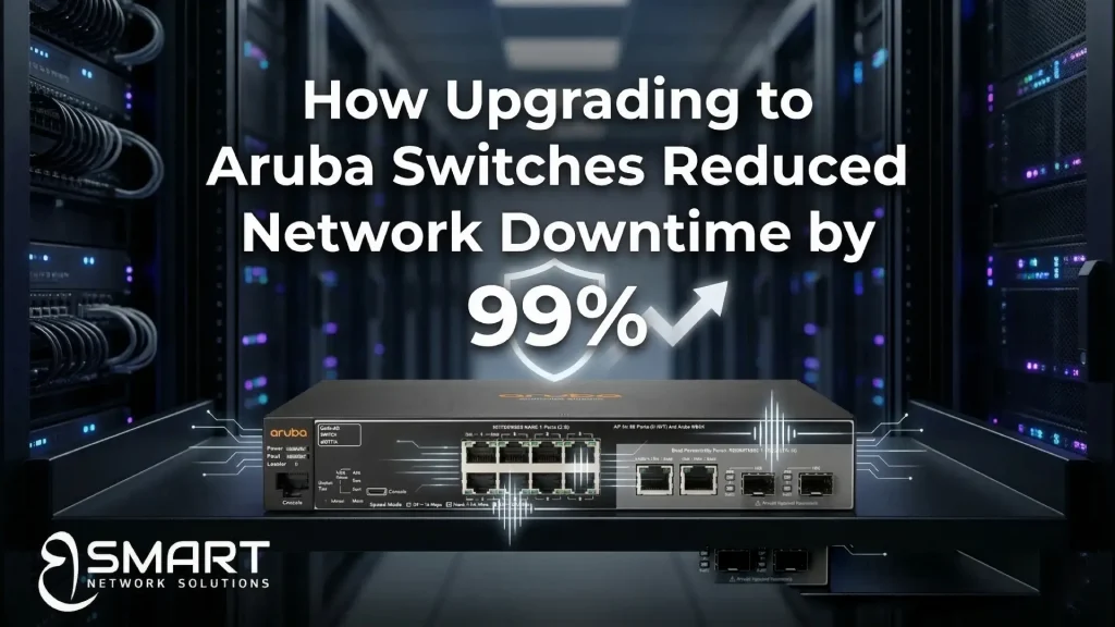 How Upgrading to Aruba Switches Reduced Network Downtime by 99%