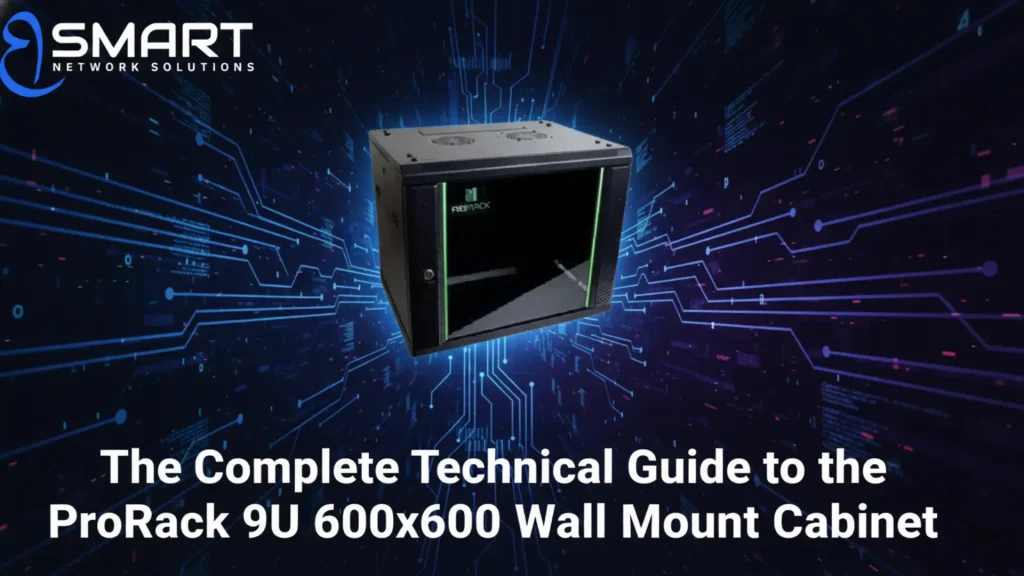 The Complete Technical Guide to the ProRack 9U 600x600 Wall Mount Cabinet