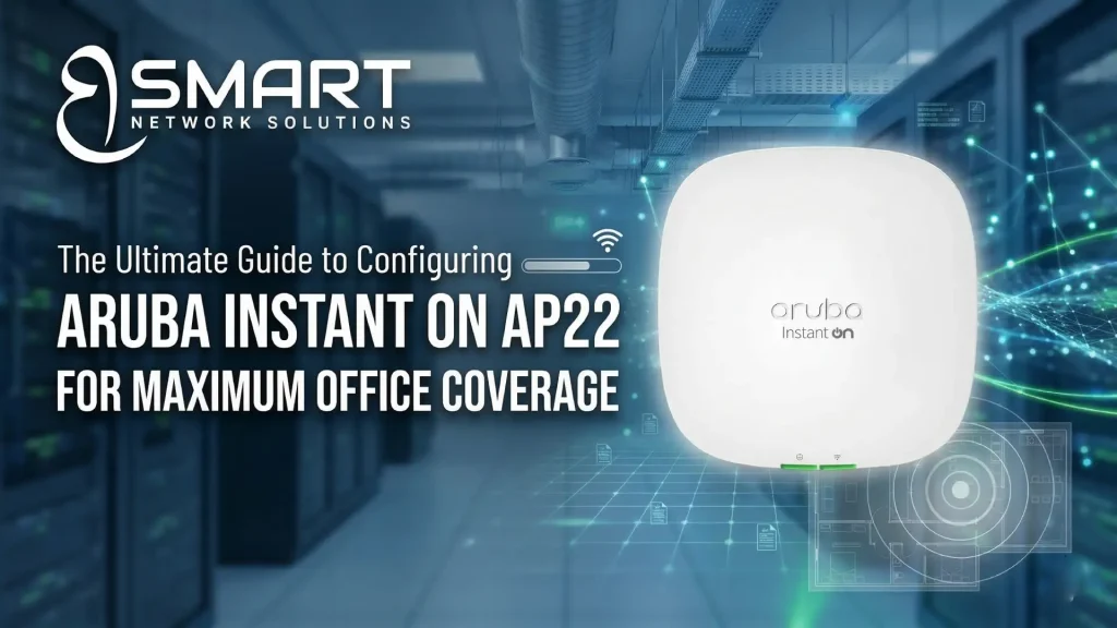 The Ultimate Guide to Configuring Aruba Instant On AP22 for Maximum Office Coverage